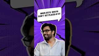 When Jeetu Bhaiya didn't get placed after IIT-Kharagpur