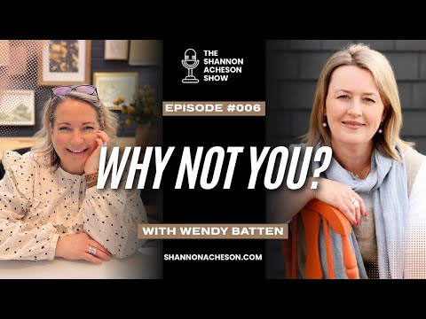 Ep 006:  Why Not You? - with Wendy Batten