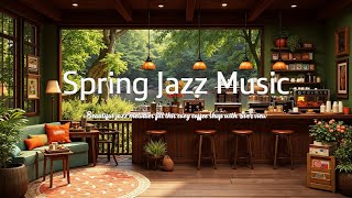 Beautiful Spring Jazz Music for Relaxing Coffee Shop Ambience and Peaceful Mornings