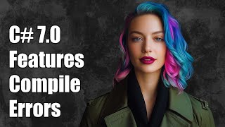 C# 7.0 Features Compile Error in .NET 4.x: Troubleshooting Guide