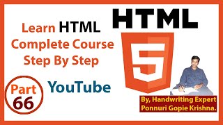 Learn HTML Complete Course | Step By Step | YouTube | By: Ponnuri Gopie Krishna | Part – 66