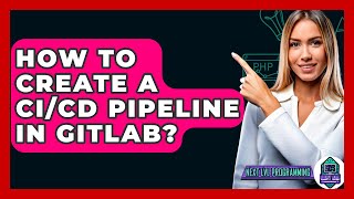 How To Create A CI/CD Pipeline In GitLab? - Next LVL Programming