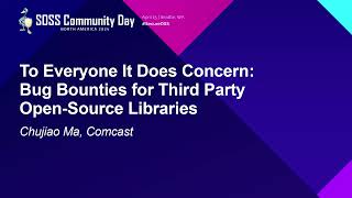 To Everyone It Does Concern: Bug Bounties for Third Party Open-Source Libraries - Chujiao Ma