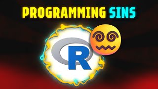 12 R Programming Sins I Wish I Avoided Sooner