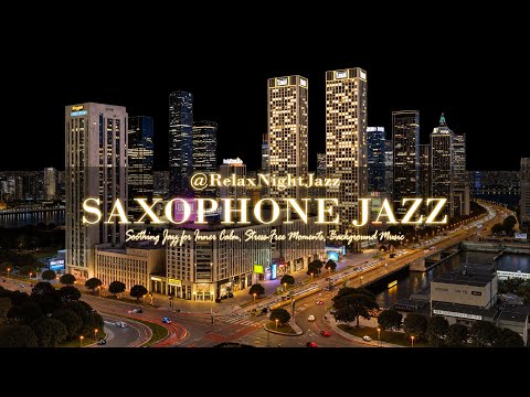 Soft Night Jazz Saxophone & Soothing Jazz for Inner Calm, Stress-Free Moments | Relax Night Jazz