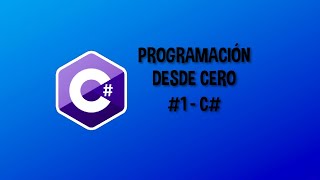 Programación Desde Cero en C# - #1 [De nuevo Hola Mundo]