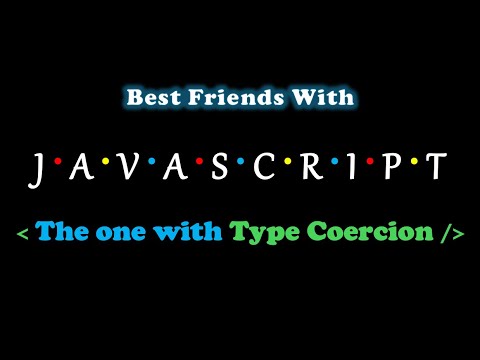 The One With Type Coercion | Best Friends With Javascript