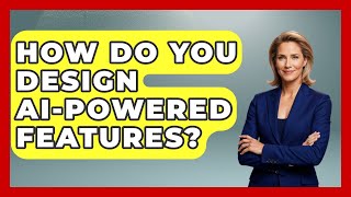 How Do You Design AI-powered Features? - Learning To Code With AI
