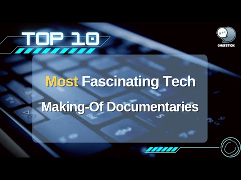 Top 10 Most Fascinating Tech Making-Of Documentaries