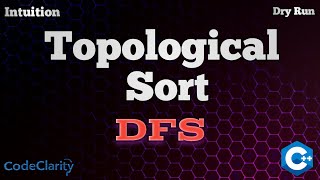 Topological Sorting using DFS | CodeClarity | CPP Code| Intuition