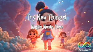 Try New Things! 🌟 | A Brave & Curious Song for Kids | Magic Music Time – Rhymes & Kids Songs