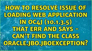How to resolve issue of loading web application in OC4J (10.1.3.5) that err and says - can't...