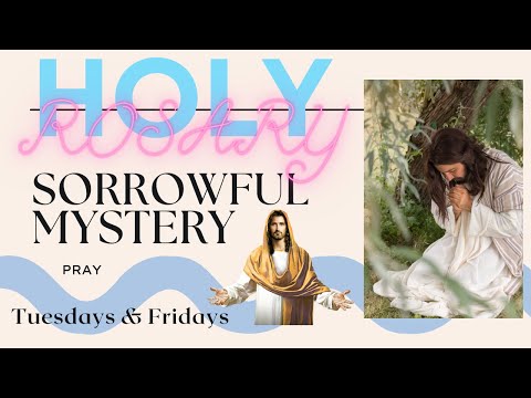 The Sorrowful Mysteries (Tuesdays & Fridays) - The Virtual Holy Rosary