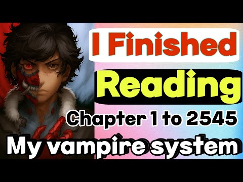 I finished reading my vampire system full webnovel and here is my thoughts about it. Honest review 