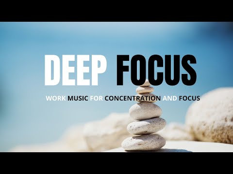 Work Music For Concentration, Deep Focus Music, Ambient Study Music, Background Music For Study Work
