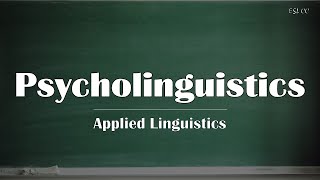 Psycholinguistics | Applied Linguistics