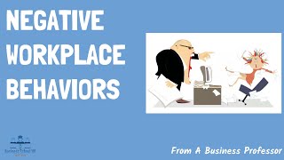 Negative Workplace Behaviors | Organizational Behaviors | From A Business Professor