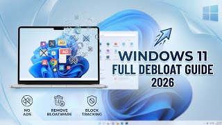 Windows 11 Full Debloat Guide | Remove Ads, Bloatware & Tracking (2026)
