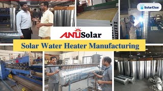 Anusolar Water Heater Manufacturing | Solarclue | Solar Water Heater Making Process