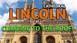 Climbing to the ROOF of Lincoln Cathedral! (Tour History and Tower Climb)