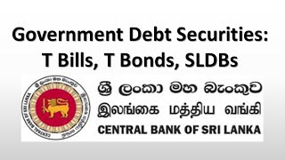 Overview of Government Debt Securities: Treasury Bills, Treasury Bonds, Sri Lanka Development Bonds