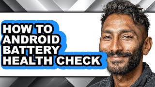 How to Android Battery Health Check - Step by Step