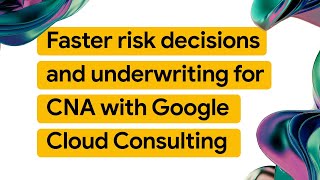 How CNA accelerates risk assessment with Google Cloud Consulting