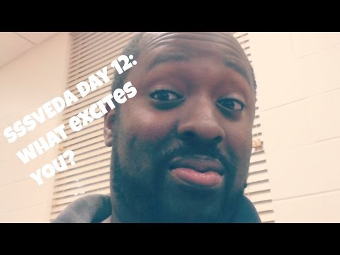SSSVEDA DAY 12 What excites You