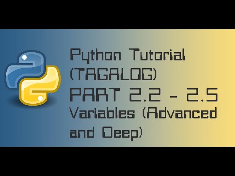2.2 -- 2.5 - Variables Advanced and Deep [(Python) TAGALOG]