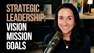 Strategic Leadership  - Vision, Mission and Goals | Kathleen Jasper
