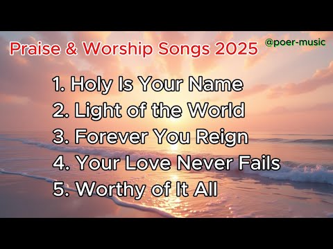 Praise & Worship Songs 2025  #PraiseAndWorship #WorshipSongs #ChristianMusic #GloryToGod