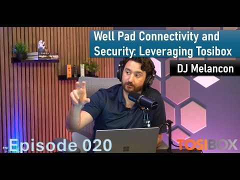 Well Pad Connectivity and Security: Leveraging Tosibox – DJ Melancon – Ep. 020