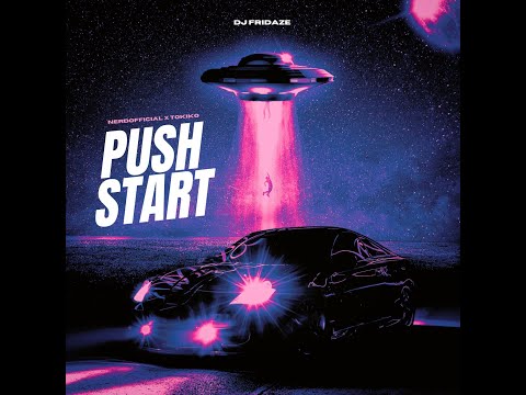 PUSH START - DJ FRIDAZE NERDOFFICIAL TOKIKO