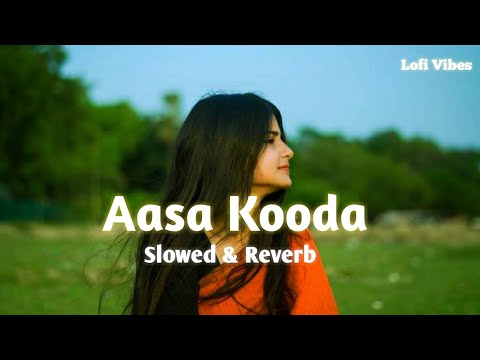 Aasa Kooda (Slowed + Reverb) | Sai Abhyankkar, Sai Smriti | Lofi Vibes