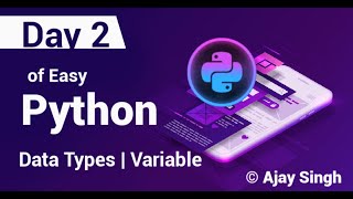 Python | Data Type | Variable | Day 2 | 7 Days of Easy Python | Ajay Singh