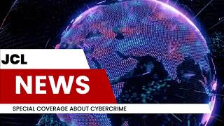 JCL NEWS REPORT (Cyber Crime Coverage) (late upload)