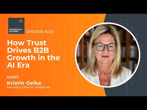 How Trust Drives B2B Growth in the AI Era | Performance Delivered Podcast with Kristin Oelke