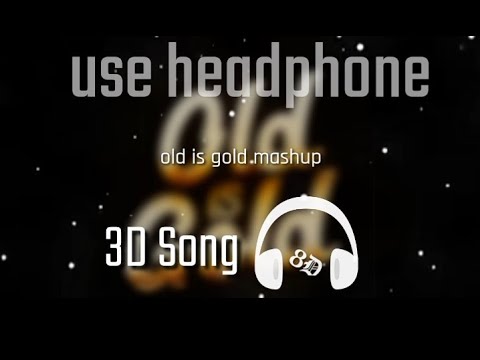Old is gold mashup 3d song (heart beet king) 8d audio