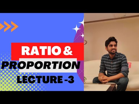 RATIO AND PROPORTION - LECTURE -3 .