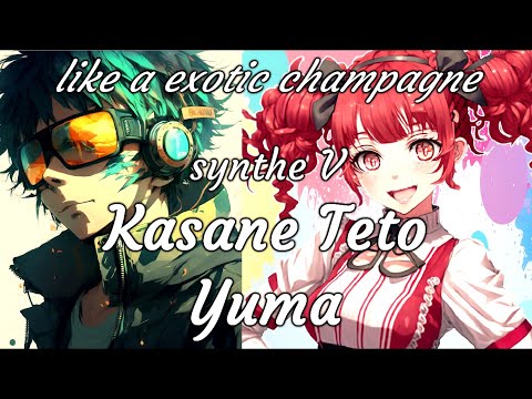 【synthV Kasane Teto, Yuma】like a exotic champagne【original】