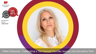 Gillian Delaunay | Celebrating a 'Not Normal' Founder Journey Into Disruptive Tech