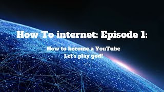 How to Internet: Episode 1 how to become a let's play god