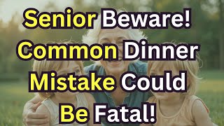 7 Dinner Foods That Turn Into Deadly Toxins For Seniors - #3 Is Served In Most Nursing Homes!