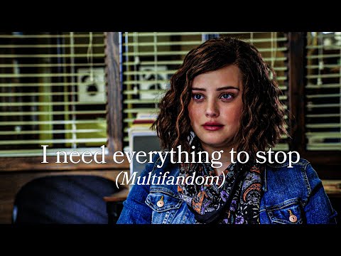 I need everything to stop (Multifandom)