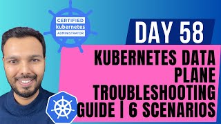 Day 58: Kubernetes Data Plane Troubleshooting Guide | CKA Course 2025