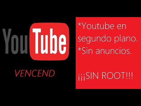 Youtube en segundo plano y sin anuncios / comerciales SIN ROOT + Configuración. FÁCIL!