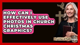 How Can I Effectively Use Photos In Church Christmas Graphics? - Churches Of Faith