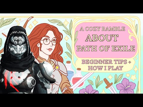 A Cozy Ramble About [PATH OF EXILE] (Beginner Tips + How I Play)
