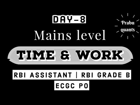 TIME & WORK MAINS LEVEL - RBI ASSISTANT | RBI GRADE B | ECGC PO