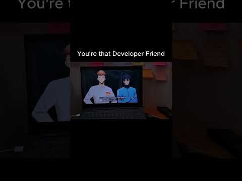 The developer friend everyone needs
